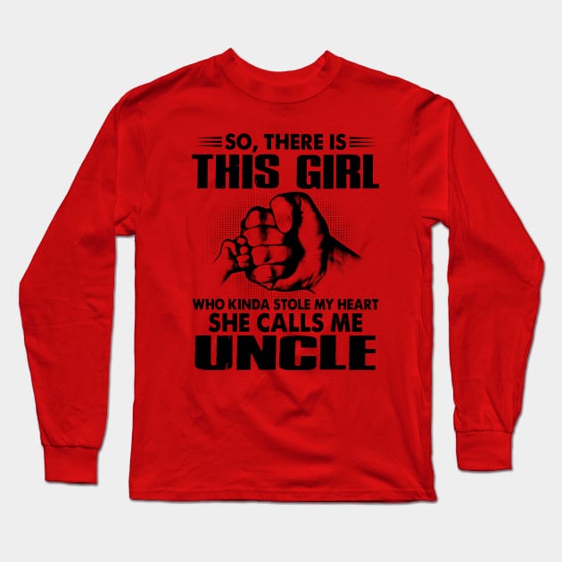 This Girl Who Kinda Stole My Heart She Call Me Uncle Long Sleeve T-Shirt by Phylis Lynn Spencer